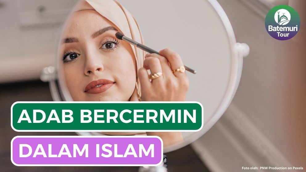 8 Adab Bercermin dalam Islam, Bagaimana Caranya?